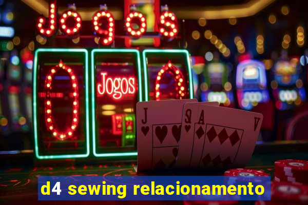 d4 sewing relacionamento